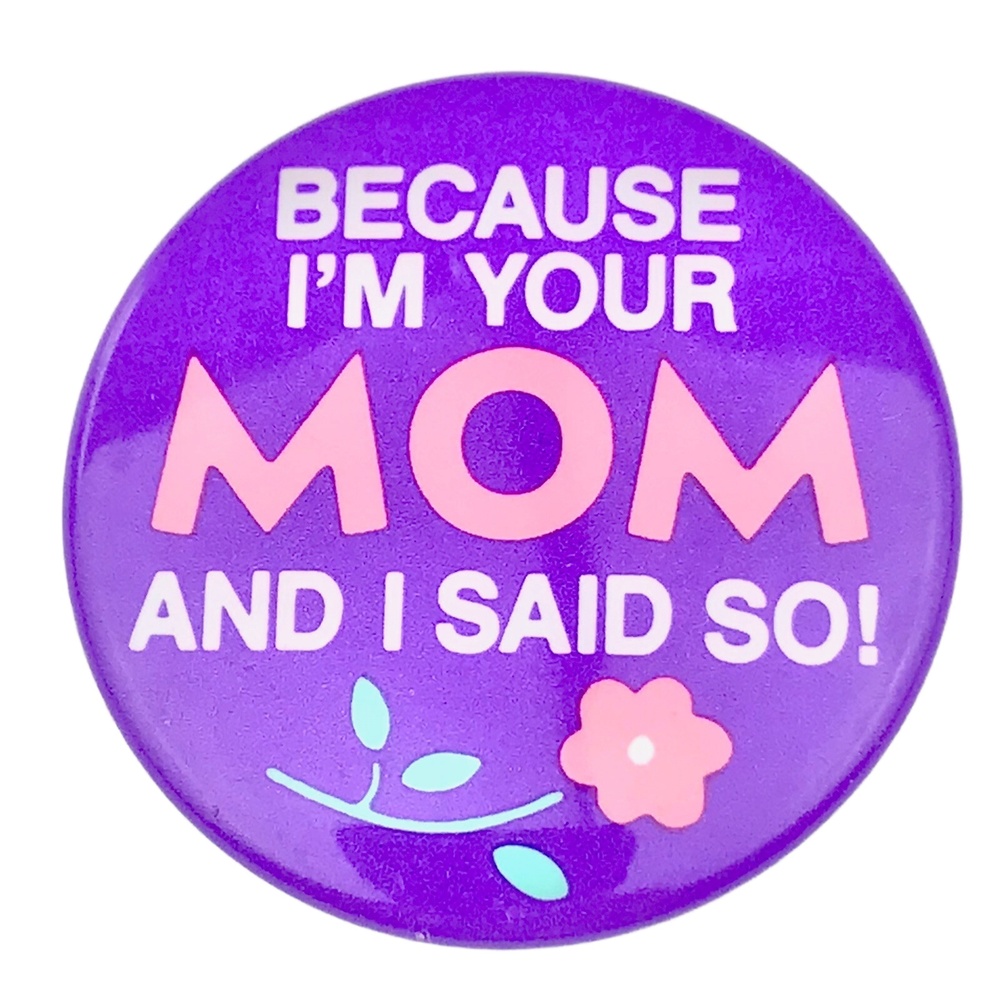 Because Im Your Mom And I Said So Carleton Cards Pin Button Pinback